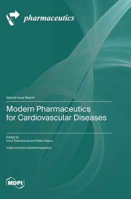 Modern Pharmaceutics for Cardiovascular Diseases by Tudorancea, Ionut
