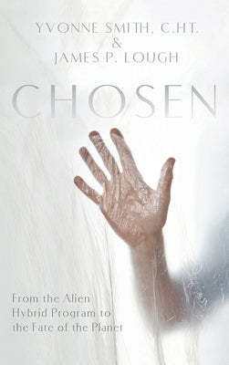 Chosen: From the Alien Hybrid Program to the Fate of the Planet by Smith, Yvonne