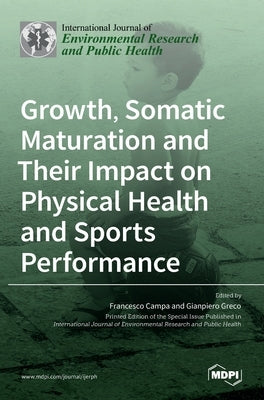 Growth, Somatic Maturation and Their Impact on Physical Health and Sports Performance by Campa, Francesco