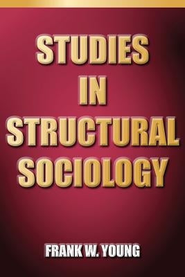 Studies In Structural Sociology by Young, Frank W.