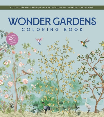 Wonder Gardens Coloring Book: Color Your Way Through Enchanted Flora and Tranquil Landscapes by Editors of Chartwell Books