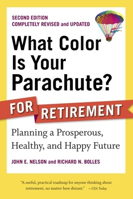 What Color Is Your Parachute? for Retirement: Planning a Prosperous, Healthy, and Happy Future by Nelson, John E.