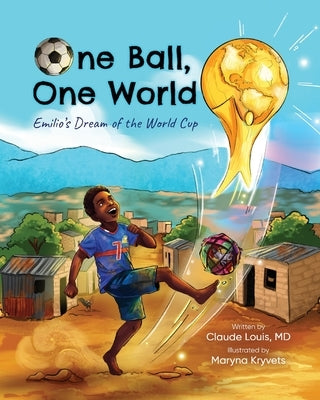 One Ball, One World: Emilio's Dream of the World Cup by Louis, Claude
