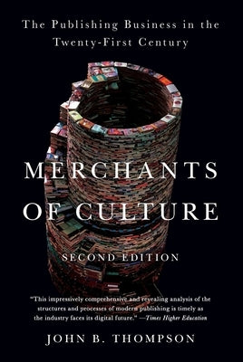 Merchants of Culture: The Publishing Business in the Twenty-First Century by Thompson, John B.