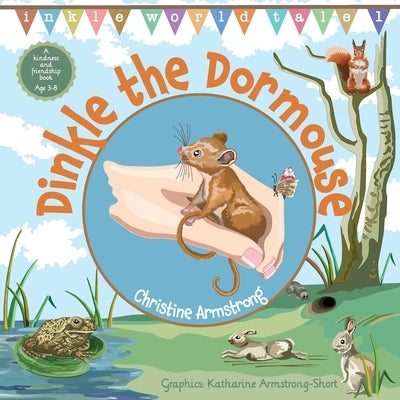 Dinkle the Dormouse: A rhyming woodland adventure storybook, beautifully illustrated with map and hidden key. by Armstrong, Christine