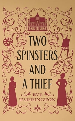 Two Spinsters and a Thief by Tarrington, Eve