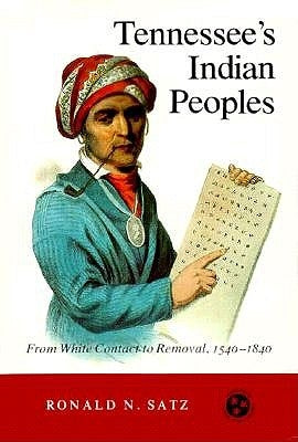 Tennessee's Indian Peoples: From White Contact to Removal 1540-1840 by Satz, Ronald N.