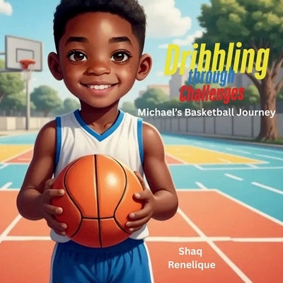 Dribbling Through Challenges: Michael's Basketball Journey by Renelique, Shaq