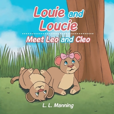 Louie and Loucie: Meet Leo and Cleo by Manning, L. L.