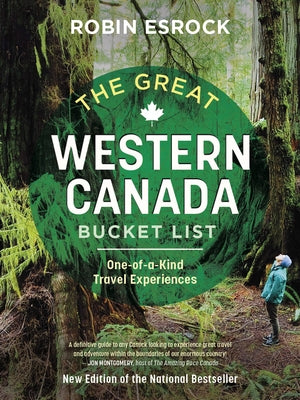The Great Western Canada Bucket List: One-Of-A-Kind Travel Experiences by Esrock, Robin