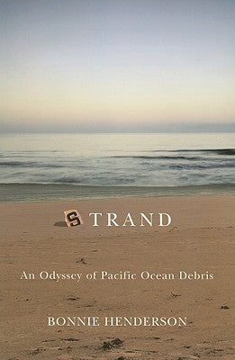 Strand: An Odyssey of Pacific Ocean Debris by Henderson, Bonnie