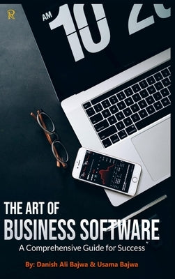 The Art of Business Software: A Comprehensive Guide for Success by Bajwa, Danish Ali