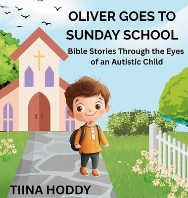 Oliver Goes to Sunday School: Bible Stories Through the Eyes of an Autistic Child by Hoddy, Tiina