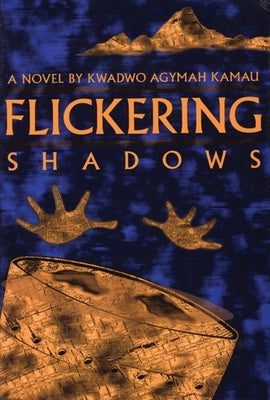 Flickering Shadows by Kamau, Kwadwo Agymah