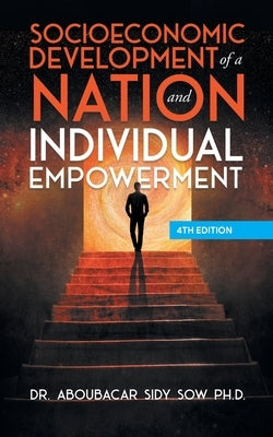 Socioeconomic Development of a Nation and Individual Empowerment by Dr Aboubacar Sidy Sow Ph D