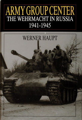 Army Group Center: The Wehrmacht in Russia 1941-1945 by Haupt, Werner