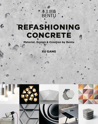Refashioning Concrete: Material, Design and Creation by Bentu by Gang, Xu