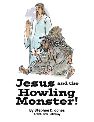 Jesus and the Howling Monster! by Jones, Stephen D.