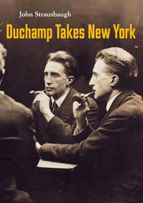 Duchamp Takes New York by Strausbaugh, John
