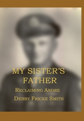 My Sister's Father: Reclaiming Andre' by Smith, Fricke Bebby
