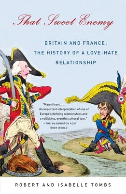 That Sweet Enemy: Britain and France: The History of a Love-Hate Relationship by Tombs, Robert