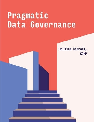 Pragmatic Data Governance by Carroll, William