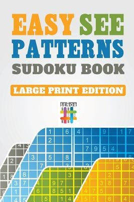 Easy See Patterns Sudoku Book Large Print Edition by Senor Sudoku