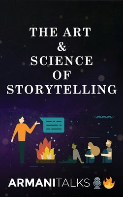The Art & Science of Storytelling: Learn How to Tell Better Stories in Conversations, Business Communication, Leadership & Brand Building by Talks, Armani