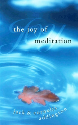 The Joy of Meditation by Addington, Jack Ensign