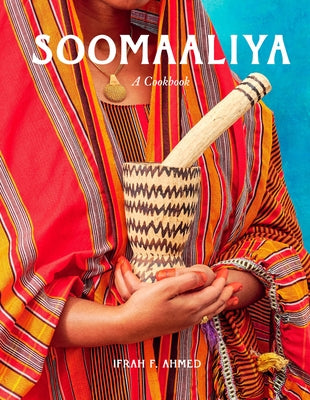 Soomaaliya: Food, Memory, and Migration: A Cookbook by Ahmed, Ifrah