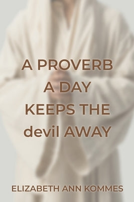 A Proverb a Day Keeps the Devil Away by Kommes, Elizabeth Ann