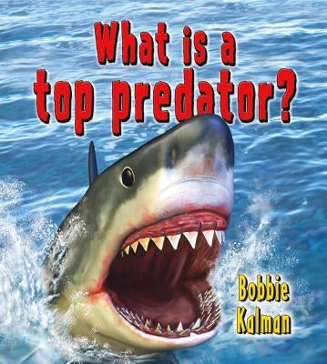 What Is a Top Predator? by Kalman, Bobbie