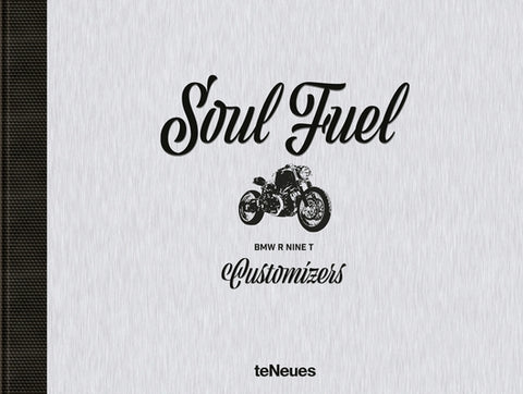 Soul Fuel: BMW R Nine T Customizers by Mangartz, Dirk