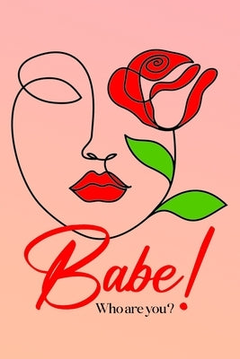 Babe! Who Are You? by Fulton, Lynda L.