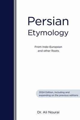 Persian Etymology: From Indo-European and other roots by Nourai, Ali