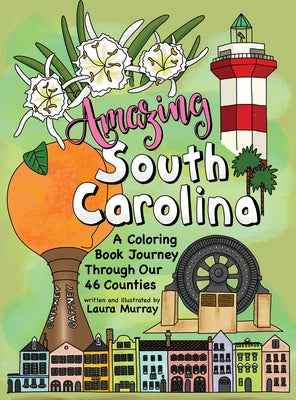 Amazing South Carolina: A Coloring Book Journey Through Our 46 Counties by Murray, Laura