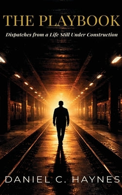 The Playbook: Dispatches from a Life Still Under Construction by Haynes, Daniel C.