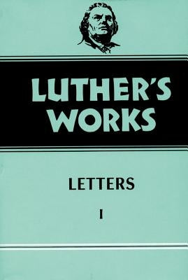 Luther's Works, Volume 48: Letters 1 by Krodel, Gottfried G., Th D.