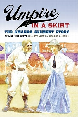 Umpire in a Skirt: The Amanda Clement Story by Kratz, Marilyn