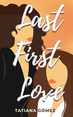 Last First Love by GÃ³mez, Tatiana