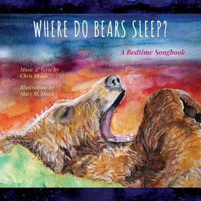 Where Do Bears Sleep?: A Bedtime Songbook by Meade, Mary M.