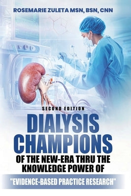 Dialysis Champions of the New-Era thru the Knowledge Power of Evidence-Based Practice Research by Zuleta Bsn Cnn, Rosemarie
