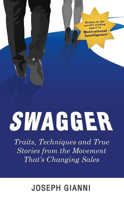 Swagger: Traits, Techniques and True Stories from the Movement That's Changing Sales by Gianni, Joseph