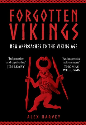 Forgotten Vikings: New Approaches to the Viking Age by Harvey, Alex
