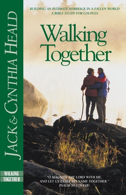 Walking Together: Building an Intimate Marriage in a Fallen World by Heald, Cynthia