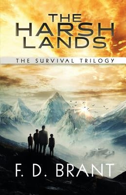 The Harsh Lands: The Complete Survival Trilogy by Brant, F. D.