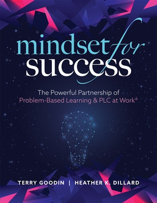 Mindset for Success: The Powerful Partnership of Problem-Based Learning and PLC at Work(r) (Create Collaborative Teams with a Problem-Based by Goodin, Terry