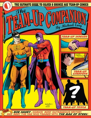The Team-Up Companion: The Ultimate Guide to Silver & Bronze Age Team-Up Comics by Eury, Michael