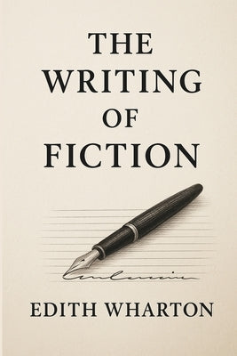 The Writing of Fiction: A Sublime Book by Wharton, Edith