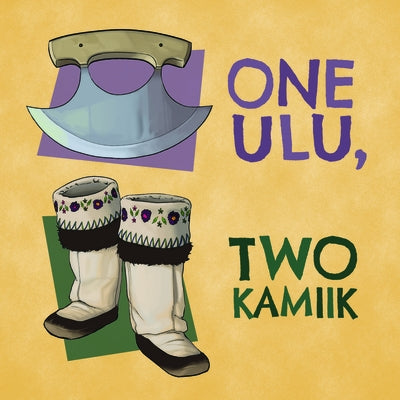 One Ulu, Two Kamiik: English Edition by Arvaaq Press